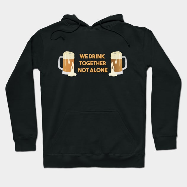 Beer Mugs We Drink Together Not Alone Hoodie by NorseTech